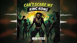 King Kong  Cant Scare We Irie Ites Records  Evidence Music 2024 Release [upl. by Ainoloppa989]