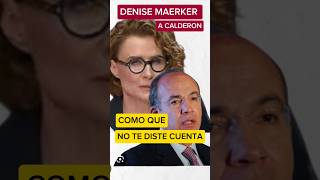 DENISE MAERKER A CALDERON COMO QUE NO T DISTE CUENTA [upl. by Ydorb823]