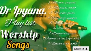 DR IPYANA BEST SONGS FOR Worshipping and Praise 2024 On a play list [upl. by Infield]