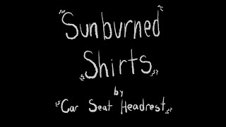 quotSunburned Shirtsquot by Car Seat Headrest Unofficial Music Video [upl. by Kiel]