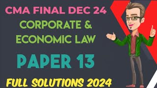 CMA Final Corporate Law and Economic Laws  Full Solutions Dec 24  Paper 13  Syllabus 2022 [upl. by Mirelle3]