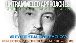 Untrammeled Approaches XII Existential Epistemology II Reflections on Theological Knowledge [upl. by Yesteb643]