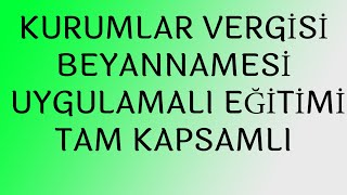 KURUMLAR VERGİSİ BEYANNAMESİ UYGULAMALI EĞİTİMİ TAM KAPSAMLI UYGULAMALI EĞİTİMİ SAKIN KAÇIRMAYIN [upl. by Perl284]