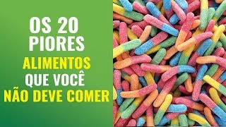 OS 20 PIORES ALIMENTOS QUE VOCÊ NÃO DEVE COMER [upl. by Takashi72]