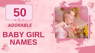 50 Adorable Baby Girl Names [upl. by Letnoj]