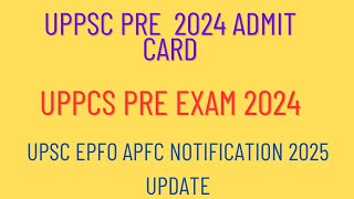 uppcs pre admit card 2024  uppsc pre admit card 2024  upsc epfo apfc notification 2025 [upl. by Esnofla]