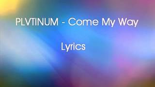 PLVTINUM  Come My Way Lyrics [upl. by Auos]