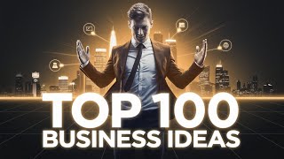 Top 100 Gratest Business Ideas for 2024 [upl. by Wilson]