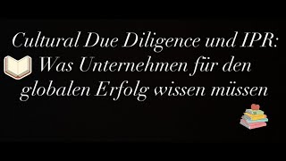 Cultural Due Diligence und IPR Was Unternehmen für den globalen Erfolg wissen müssen [upl. by Farnsworth498]