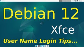 Debian 12  Xfce  User Name Login Tips [upl. by Etnom]