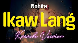 IKAW LANG  Nobita KARAOKE Version [upl. by Rephotsirhc]