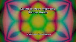 Living in hope hypnosis  Sacred Bowls Sleep  Existotherapycom  Dr Neil Soggie [upl. by Annauqaj]