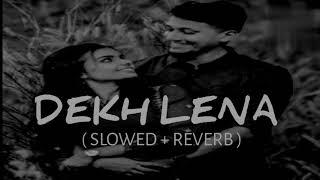 dekh lena  Lofi song  Arijit Singh   slowed amp reverb   song  romantic song [upl. by Aneehc]