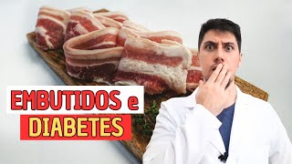 Embutidos podem causar diabetes e prejudicar sua saúde [upl. by Sueaddaht337]