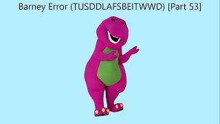 Barney Error TTUSDDLAFSBEITWWD Part 53 [upl. by Georgie]