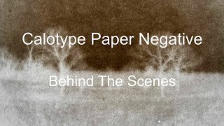 Calotype Paper Negative  Behind The Scenes Full Length [upl. by Geffner]