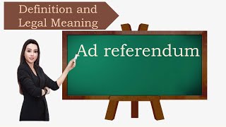 Ad referendum definition and legal meaning [upl. by Noraed]