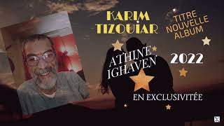 Athine Ighaven paroles et musique Tizouiar Karim [upl. by Alikat]