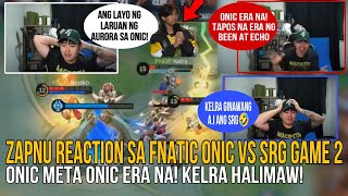 ZAPNU REACTION SA FNATIC ONIC VS SRG GAME 2  KELRA ERA TAPOS NA ANG ERA NG ECHO AT BREN😱 [upl. by Reinhart]