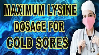 Maximum Lysine Dosage For Cold Sores [upl. by Oina81]