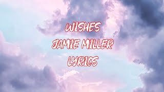 WISHES  LYRICS  JAMIE MILLER  LYRIXBOX [upl. by Nefen581]