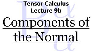 Tensor Calculus Lecture 9b The Components of the Normal Vector [upl. by Rozalin]