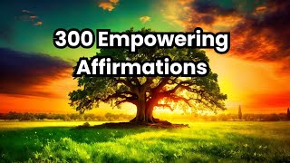 quot300 Empowering Affirmations Strengthen Your Mind Body and Spiritquot [upl. by Minnaminnie]