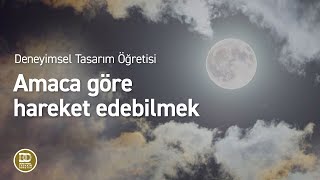 Deneyimsel Tasarım Öğretisi  Amaca göre hareket edebilmek [upl. by Wren]