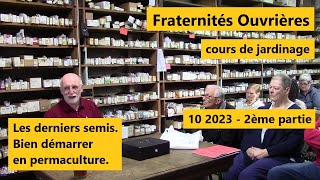 Fraternités Ouvrières  Cours 10 2023 partie 2  Les derniers semis Bien démarrer en permaculture [upl. by Atteinotna620]