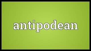 Antipodean Meaning [upl. by Etteroma]