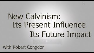 New Calvinism Its Present Impact and Its Future Influence [upl. by Anatnahs]