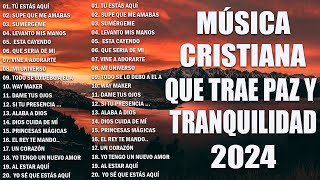 MUSICA CRISTIANA 2024 PARA SENTIR LA PRESENCIA DE DIOS  PODEROSAS ALABANZAS DE ADORACION MIX [upl. by Aruam952]