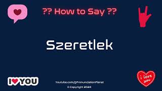 How to Pronounce quotSzeretlekquot Correctly in Hungarian  How to Say quotI Love Youquot in Hungarian [upl. by Adlemy]