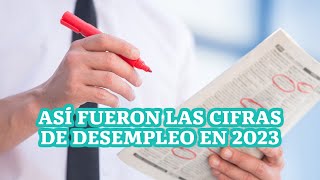 Así fueron las cifras de desempleo en 2023 [upl. by Anailil]