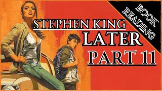 BOOK READING  STEPHEN KING  LATER pt 11 [upl. by Seely]