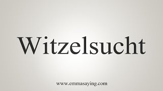 How To Say Witzelsucht [upl. by Nicolea]