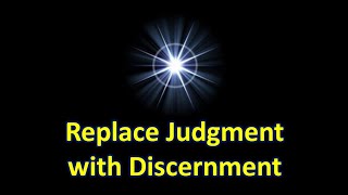 Replace Judgment with Discernment [upl. by Menell]