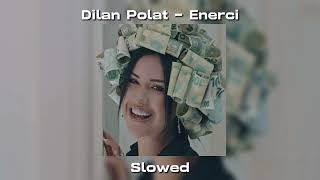 Dilan Polat  Enerci Slowed [upl. by Eatnuahc]