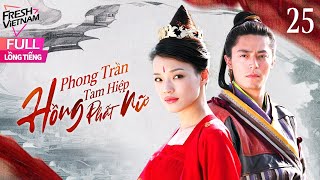 【Lồng Tiếng】 Phong Trần Tam Hiệp  Hồng Phất Nữ lTập 25l Phim Võ ThuậtKiếm Hiệp Trung Quốc Siêu Hay [upl. by Erv]