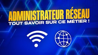 TOUT SAVOIR sur le métier d’ADMINISTRATEUR RESEAU les avantages missions et responsabilités [upl. by Rudelson969]