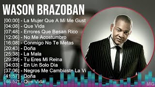 Wason Brazoban 2024 MIX Grandes Exitos  La Mujer Que A Mi Me Gusta Que Vida Errores Que Besan [upl. by Nnylirret143]