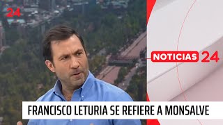 Francisco Leturia y detención de Manuel Monsalve “Pone paños fríos a las dudas que habían” [upl. by Arianie]