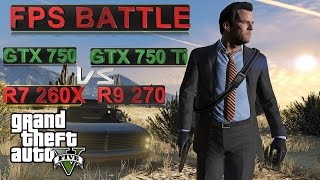 FPS BATTLE  GTA 5  GTX 750 vs GTX 750 Ti vs R7 260x vs R9 270 1080p Benchmark [upl. by Einiffit]