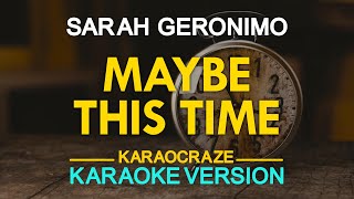 MAYBE THIS TIME  Sarah Geronimo KARAOKE Version [upl. by Sanoj]