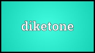 Diketone Meaning [upl. by Seiuqram]