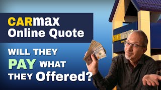 Selling a Car to CarMax  Online Quote Will CarMax Pay what they Offered [upl. by Neona300]