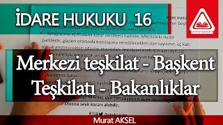 İDARE HUKUKU 16  Merkezi teşkilat  Başkent Teşkilatı  Bakanlıklar  Murat AKSEL [upl. by Myo]