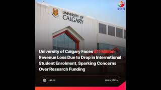 University of Calgary Faces 11M Loss Decline in International Students Sparks Concern  CIKH [upl. by Edi329]