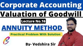 PROBLEM SOLUTION OF ANNUITY METHOD  VALUATION OF GOODWILL  CORPORATE ACCOUNTING  BCOM [upl. by Tootsie785]