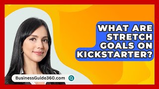 What Are Stretch Goals On Kickstarter  BusinessGuide360com [upl. by Ymia877]